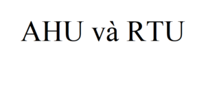 So sánh, phân biệt AHU và RTU